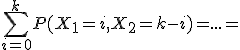 \sum_{i=0}^k P(X_1=i,X_2=k-i)=...=